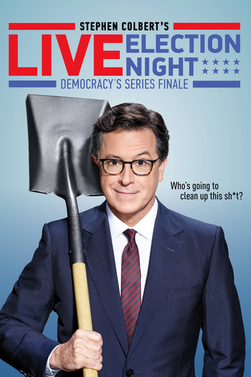Stephen Colbert's Live Election Night Democracy's Series Finale: Who's Going To Clean Up This Shit? (movie)