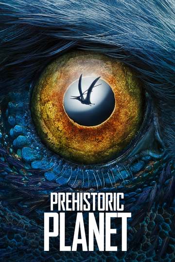 Доисторическая планета / Prehistoric Planet (сериал)