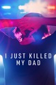 Я просто убил моего отца / I Just Killed My Dad (сериал)