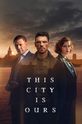 Этот город принадлежит нам / This City Is Ours (сериал) 